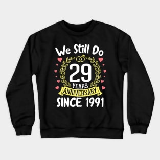 Happy Husband Wife We Still Do 29 Years Anniversary Since 1991 Marry Memory Party Day Crewneck Sweatshirt